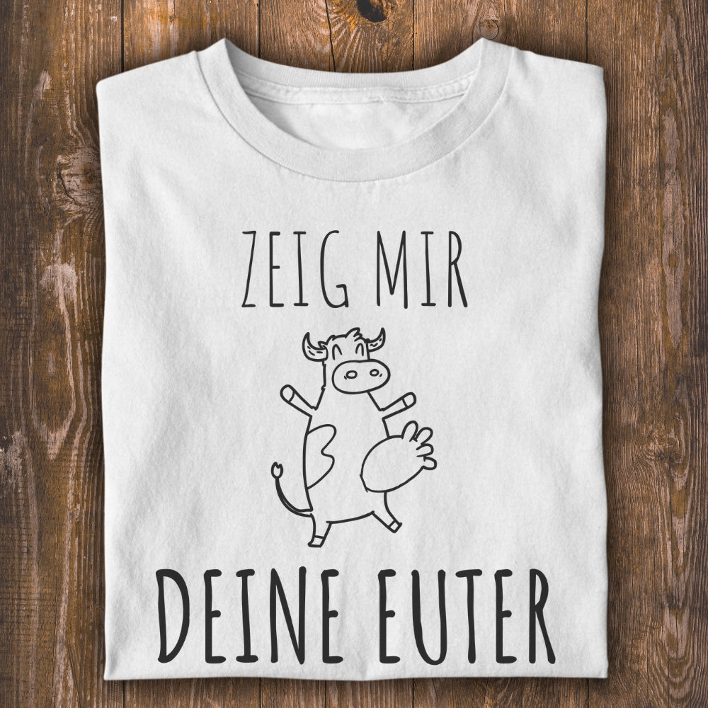 Zeig mir deine Euter Unisex T-Shirt