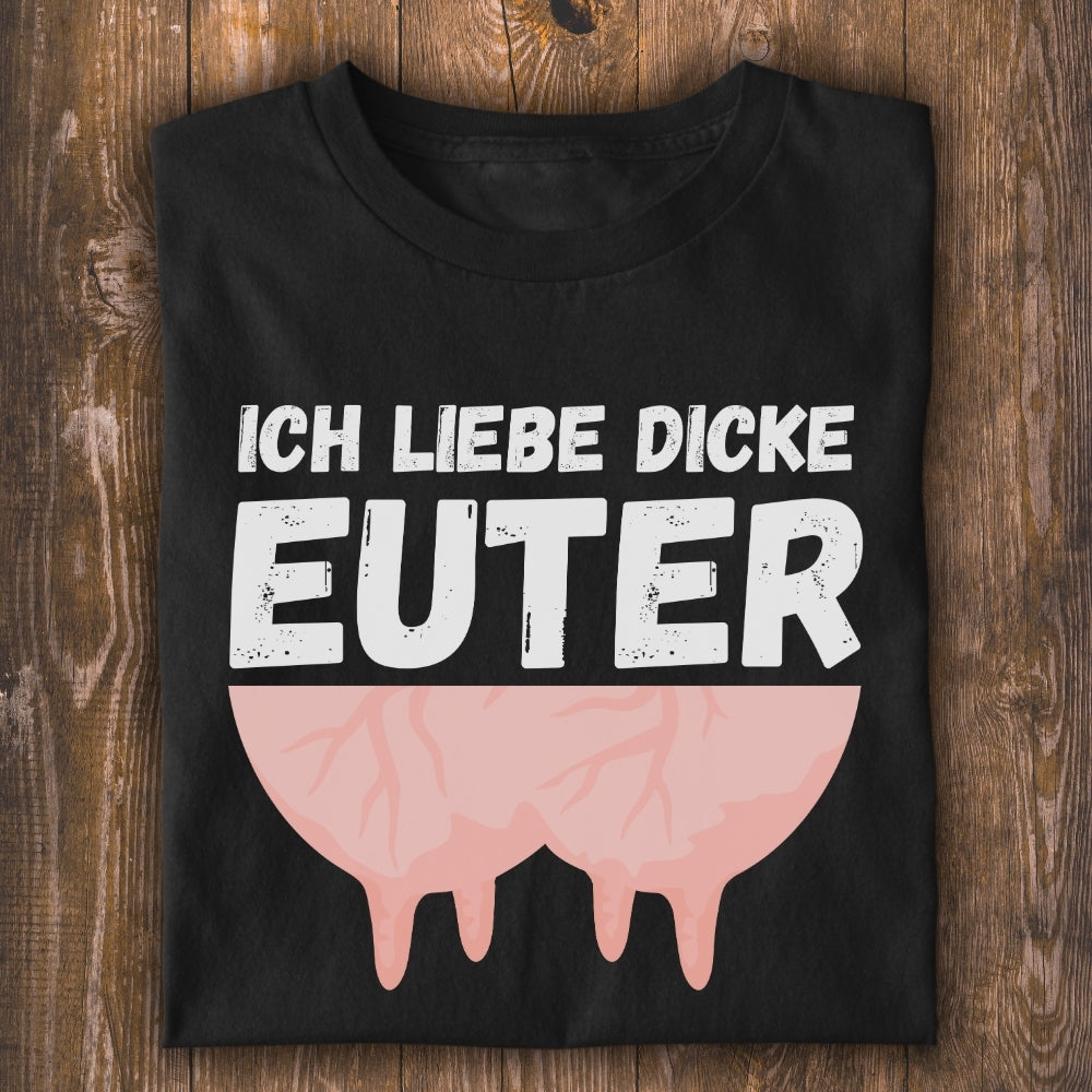 Ich liebe dicke Euter Unisex T-Shirt